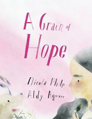 A Grain of Hope: A picture book about refugees by Nicola Philp