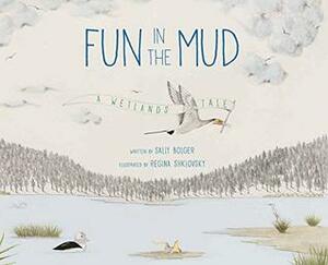 Fun in the Mud: A Wetlands Tale by Sally Bolger, Regina Shklovsky