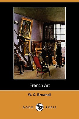 French Art (Dodo Press) by W. C. Brownell