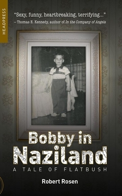 Bobby in Naziland: A Tale of Flatbush by Robert Rosen