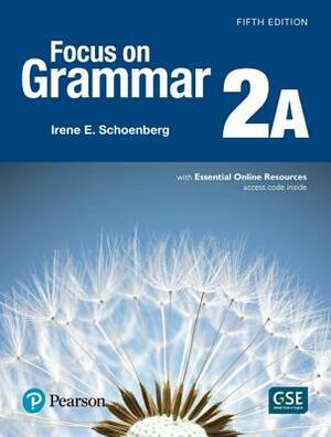 Focus on Grammar 2 Student Book a with Essential Online Resources by Irene Schoenberg