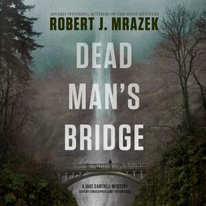 Dead Man's Bridge by Robert J. Mrazek