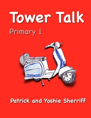 Tower Talk Primary 1 by Yoshie Sherriff, Patrick Sherriff
