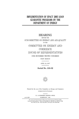 Implementation of EPAct 2005 loan guarantee programs by the Department of Energy by United S. Congress, United States House of Representatives, Committee on Energy and Commerc (house)