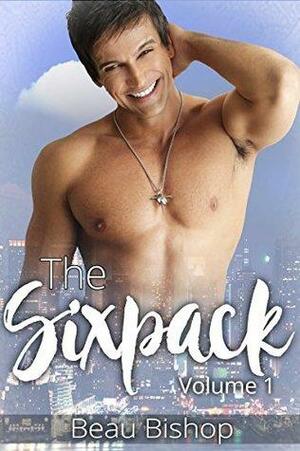 The Six Pack: Volume One by Beau Bishop