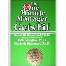 The One Minute Manager Gets Fit by Kenneth H. Blanchard
