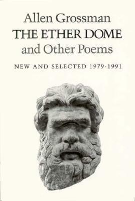 The Ether Dome and Other Poems: New and Selected (1979-1991) by Allen Grossman