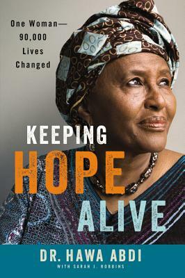 Keeping Hope Alive: One Woman: 90,000 Lives Changed by Hawa Abdi