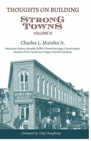 Thoughts on Building Strong Towns, Volume III by Sara Joy Proppe, Andrew Price, Daniel Herriges, Jennifer Griffin, Rachel Quednau, Charles L. Marohn Jr., Alexander Dukes, Sarah Kobos