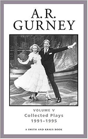 Collected Plays Volume V, 1991-1995 by A.R. Gurney