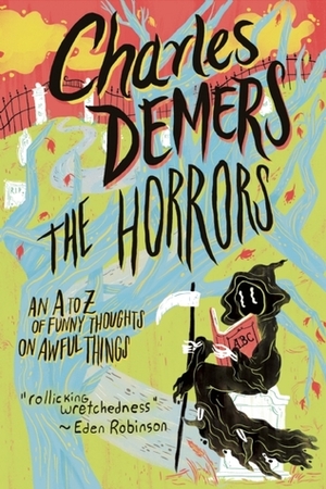 The Horrors: An A to Z of Funny Thoughts on Awful Things by Charles Demers