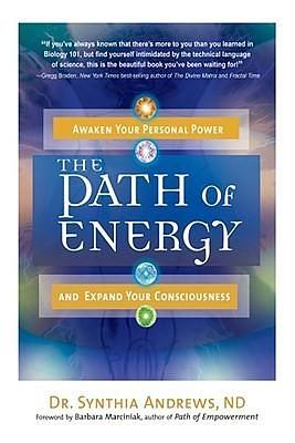 The Path of Energy: Awaken Your Personal Power and Expand Your Consciousness by Barbara Marciniak, Synthia Andrews, Synthia Andrews