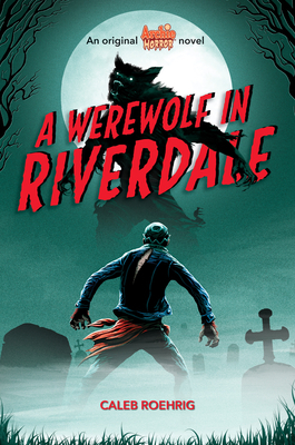 A Werewolf in Riverdale (Archie Horror, Book 1), Volume 1 by Caleb Roehrig