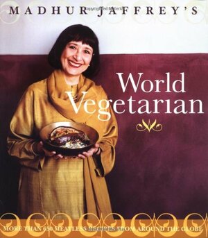 Madhur Jaffrey's World Vegetarian: More Than 650 Meatless Recipes from Around the Globe by Madhur Jaffrey