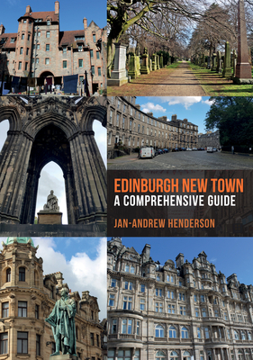 Edinburgh New Town: A Comprehensive Guide by Jan-Andrew Henderson