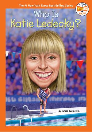 Who Is Katie Ledecky? by James Buckley, Who HQ, Jr.