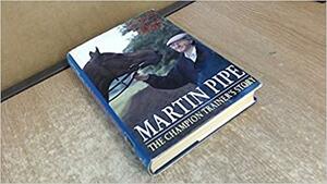 Martin Pipe by Martin Pipe, Richard Pitman