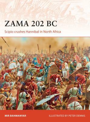 Zama 202 BC: Scipio Crushes Hannibal in North Africa by Mir Bahmanyar