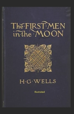 The First Men in The Moon Illustrated by H.G. Wells