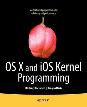 OS X and iOS Kernel Programming by Douglas Clarke, Ole Henry Halvorsen