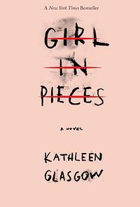 Girl in Pieces by Kathleen Glasgow