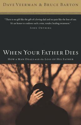 When Your Father Dies: How a Man Deals with the Loss of His Father by Dave Veerman, Bruce B. Barton