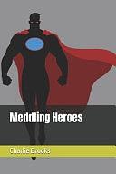 Meddling Heroes by Charlie Brooks