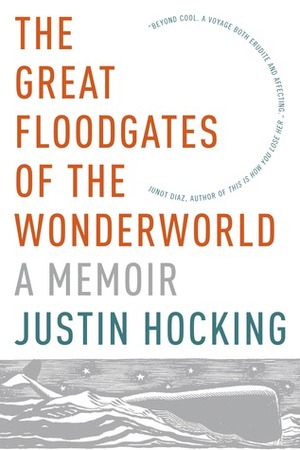 The Great Floodgates of the Wonderworld: A Memoir by Justin Hocking