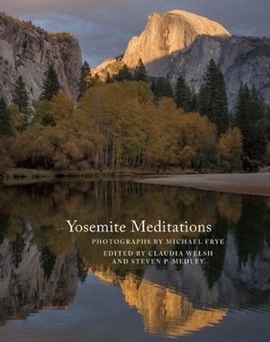 Yosemite Meditations by Steven P. Medley, Michael Frye, Claudia Welsh