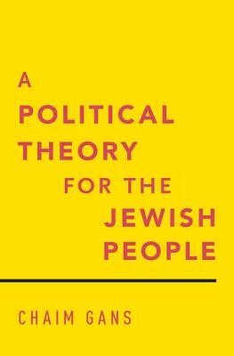 A Political Theory for the Jewish People by Chaim Gans