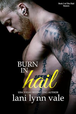 Burn In Hail by Lani Lynn Vale, Lani Lynn Vale