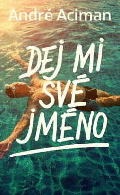 Dej mi své jméno by André Aciman