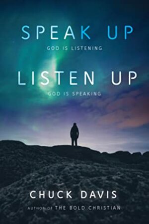 Speak Up! Listen Up!: God is Listening God is Speaking by Chuck Davis