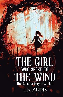 The Girl Who Spoke to the Wind by L.B. Anne