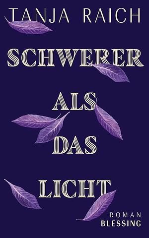 Schwerer als das Licht by Tanja Raich