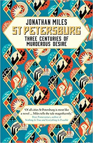 St Petersburg: Three Centuries of Murderous Desire by Jonathan Miles