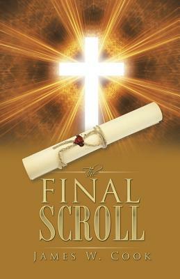 The Final Scroll by James W. Cook