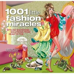 1001 Little Fashion Miracles by Caroline Jones, Fiona Wright