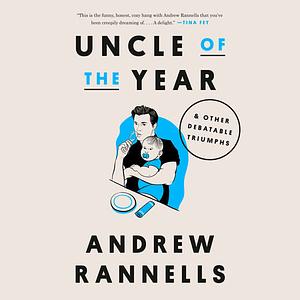 Uncle of the Year: & Other Debatable Triumphs by Andrew Rannells