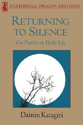Returning to Silence: Zen Practice in Daily Life by Dainin Katagiri
