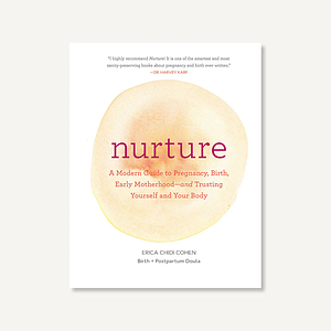 Nurture: A Modern Guide to Pregnancy, Birth, Early Motherhood—and Trusting Yourself and Your Body by Erica Chidi Cohen