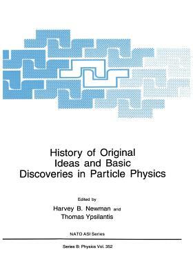 History of Original Ideas and Basic Discoveries in Particle Physics by 