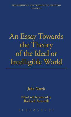 An Essay Towards the Theory of the Ideal or Intelligible World by John Norris