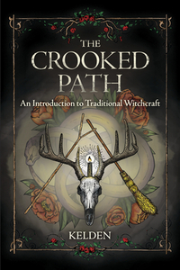 The Crooked Path: An Introduction to Traditional Witchcraft by Kelden