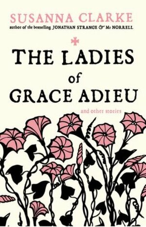 Ladies of Grace Adieu and Other Stories by Susanna Clarke