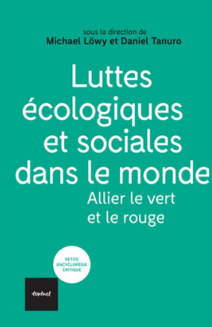 Luttes écologiques et sociales dans le monde - Allier le vert et le rouge by Daniel Tanuro, Michael Löwy