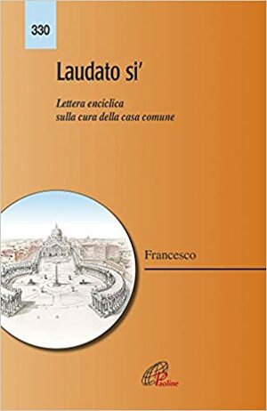 Laudato si'. Lettera enciclica sulla cura della casa comune by Pope Francis