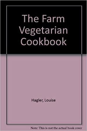 The Farm Vegetarian Cookbook by Louise Hagler, Louise Magler
