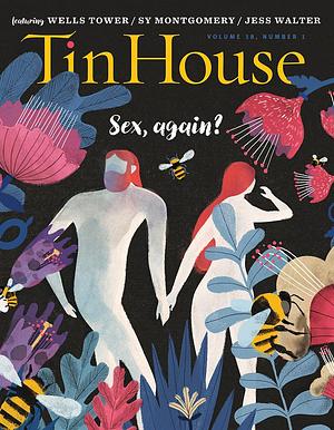 Tin House Magazine, Volume 18, Issue 1, Fall 2016: #69 Sex, Again? by Win McCormack, Win McCormack, Holly MacArthur, Rob Spillman