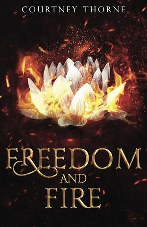 Freedom and Fire by Courtney Thorne